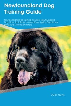 portada Newfoundland Dog Training Guide Newfoundland Dog Training Includes: Newfoundland Dog Tricks, Socializing, Housetraining, Agility, Obedience, Behaviora (en Inglés)