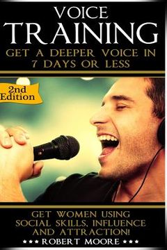 portada Voice Training: Get A Deeper Voice In 7 Days Or Less! Get Women Using Power, Influence & Attraction! (en Inglés)