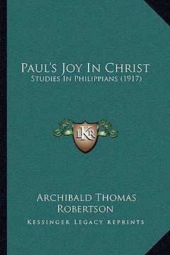 portada paul's joy in christ: studies in philippians (1917) (en Inglés)