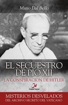 portada Secuestro de Pío XII, El: La conspiración de Hitler (Misterios desvelados)