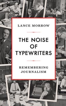 portada The Noise of Typewriters: Remembering Journalism (en Inglés)