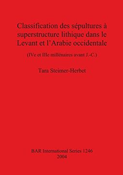 portada Classification des sépultures à superstructure lithique dans le Levant et l'Arabie occidentale: (IV e et IIIe millénaires avant J.-C.) (BAR International Series)