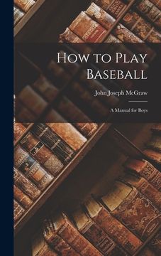 portada How to Play Baseball: A Manual for Boys (en Inglés)