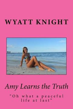 portada Amy Learns the Truth: "Amy's Dream turns into a Nightmare" (en Inglés)
