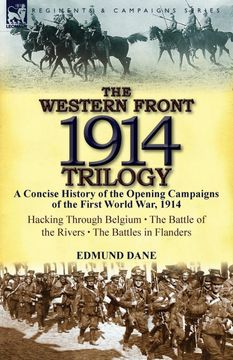portada The Western Front, 1914 Trilogy: A Concise History of the Opening Campaigns of the First World War, 1914-Hacking Through Belgium, the Battle of the ri