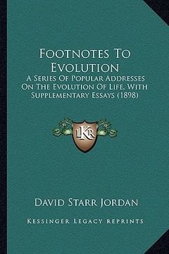 portada footnotes to evolution: a series of popular addresses on the evolution of life, witha series of popular addresses on the evolution of life, wi (en Inglés)