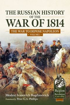 portada The Russian History of the War of 1814 Volume 1: The War to Depose Napoleon (en Inglés)