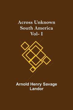 portada Across Unknown South America Vol- i (en Inglés)