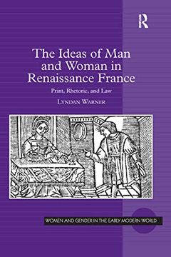 portada The Ideas of man and Woman in Renaissance France: Print, Rhetoric, and law (Women and Gender in the Early Modern World) (in English)