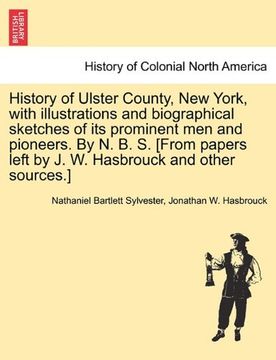 portada history of ulster county, new york, with illustrations and biographical sketches of its prominent men and pioneers. by n. b. s. [from papers left by j (en Inglés)