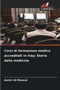 portada Corsi di formazione medica accreditati in Iraq: Storia della medicina (en Italiano)