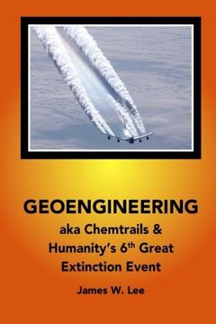 portada Geoengineering aka Chemtrails: Investigation Into Humanities 6th Great Extinction Event (B&W) (en Inglés)