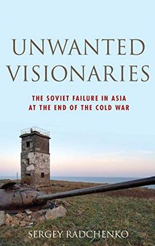 portada Unwanted Visionaries: The Soviet Failure in Asia at the end of the Cold war (Oxford Studies in International History) (en Inglés)