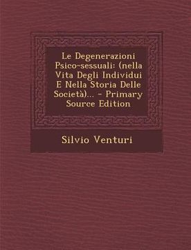 portada Le Degenerazioni Psico-sessuali: (nella Vita Degli Individui E Nella Storia Delle Società)... (in Italian)