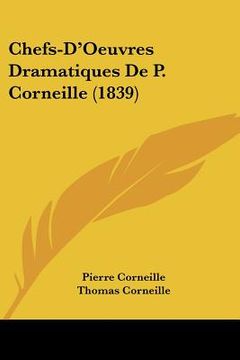 portada Chefs-D'Oeuvres Dramatiques De P. Corneille (1839) (en Francés)