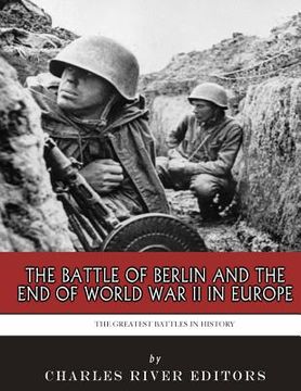 portada The Greatest Battles in History: The Battle of Berlin and the End of World War II in Europe (en Inglés)