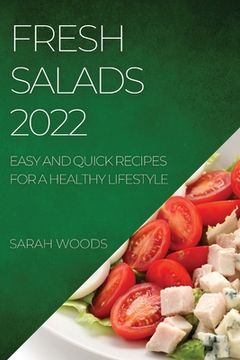portada Fresh Salads 2022: Easy and Quick Recipes for a Healthy Lifestyle (en Inglés)