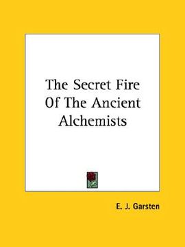 portada the secret fire of the ancient alchemists (en Inglés)