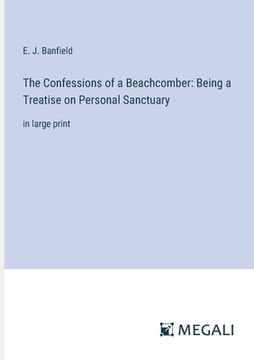 portada The Confessions of a Beachcomber: Being a Treatise on Personal Sanctuary: in large print