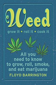 portada Weed all About it: A Guide to Growing, Rolling, Smoking, and Eating Your Green 