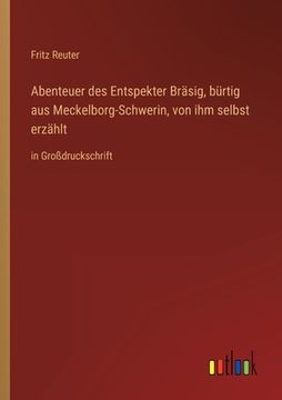 portada Abenteuer des Entspekter Bräsig, bürtig aus Meckelborg-Schwerin, von ihm selbst erzählt: in Großdruckschrift (en Alemán)