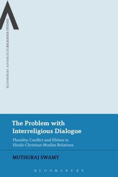 portada The Problem with Interreligious Dialogue: Plurality, Conflict and Elitism in Hindu-Christian-Muslim Relations (en Inglés)