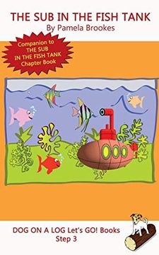 portada The sub in the Fish Tank: Systematic Decodable Books for Phonics Readers and Folks With a Dyslexic Learning Style: Volume 15 (Dog on a log Let's go! Books) (in English)