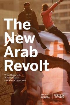 portada the new arab revolt: what happened, what it means, and what comes next (en Inglés)