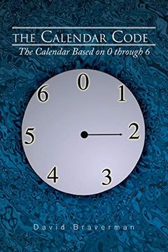 portada The Calendar Code: The Calendar Based on 0 Through 6 (en Inglés)