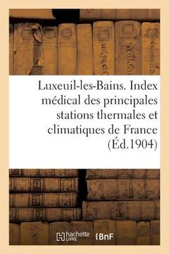 portada Luxeuil-Les-Bains. Extrait de l'Index Médical Des Principales Stations Thermales (en Francés)