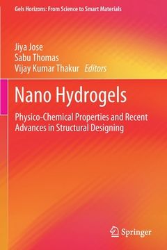 portada Nano Hydrogels: Physico-Chemical Properties and Recent Advances in Structural Designing (en Inglés)