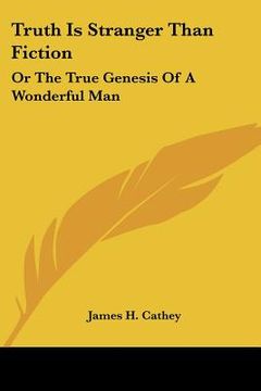 portada truth is stranger than fiction: or the true genesis of a wonderful man (en Inglés)