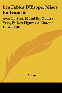 portada les fables d'esope, mises en francois: avec le sens moral en quatre vers, et des figures a chaque fable (1789)