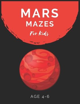 portada Mars Mazes For Kids Age 4-6: Maze Activity Book for Kids Age 4-6 Great for Developing Problem Solving Skills, Spatial Awareness, and Critical Think