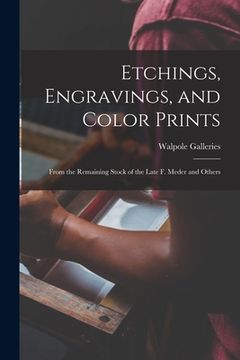 portada Etchings, Engravings, and Color Prints: From the Remaining Stock of the Late F. Meder and Others (en Inglés)