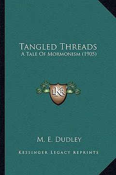 portada tangled threads: a tale of mormonism (1905) (en Inglés)