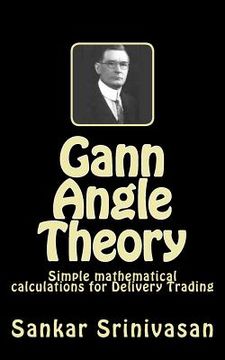 portada Gann Angle Theory: Simple mathematical calculations for Commodity Trading (en Inglés)