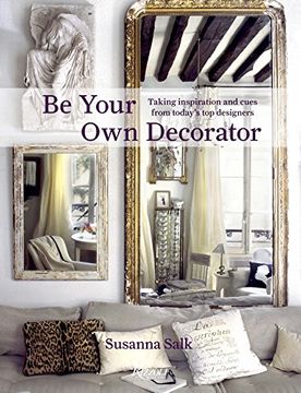 portada Be Your own Decorator: Taking Inspiration and Cues From Today's top Designers (en Inglés)