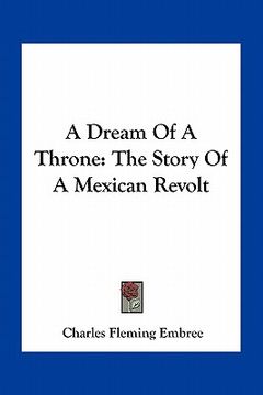 portada a dream of a throne: the story of a mexican revolt