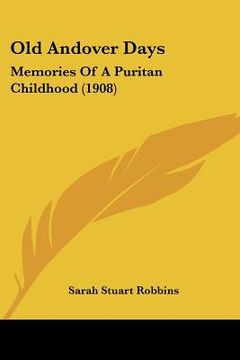 portada old andover days: memories of a puritan childhood (1908) (in English)