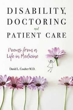 portada Disability, Doctoring and Patient Care: Poems from a Life in Medicine (en Inglés)