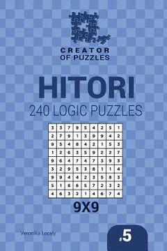 portada Creator of puzzles - Hitori 240 Logic Puzzles 9x9 (Volume 5) (en Inglés)