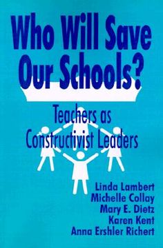 portada who will save our schools?: teachers as constructivist leaders (en Inglés)