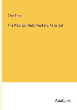portada The Practical Metal-Worker's Assistant (en Inglés)