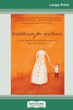 portada Buddhism for Mothers: A Calm Approach to Caring for Yourself and Your Children (16pt Large Print Edition) (in English)