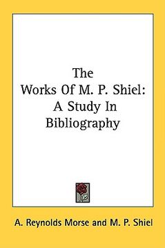 portada the works of m. p. shiel: a study in bibliography (en Inglés)