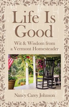 portada Life Is Good: Wit & Wisdom of a Vermont Homesteader (en Inglés)