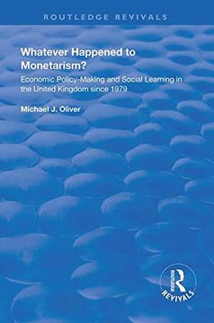 portada Whatever Happened to Monetarism?: Economic Policy Making and Social Learning in the United Kingdom Since 1979 (en Inglés)