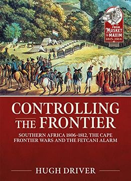 portada Controlling the Frontier: Southern Africa 1806-1828, the Cape Frontier Wars and the Fetcani Alarm