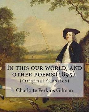 portada In this our world, and other poems;(1895). By: Charlotte Perkins Gilman: (Original Classics) (en Inglés)